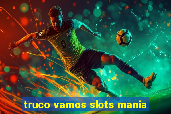 truco vamos slots mania